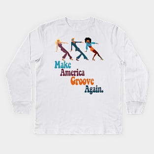 Make America Groove Again T Shirt 1970s Disco Dancers Kids Long Sleeve T-Shirt